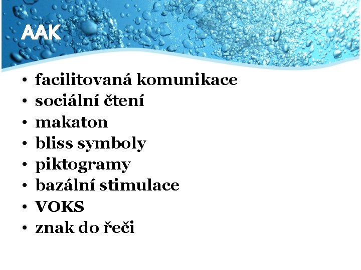 AAK • • facilitovaná komunikace sociální čtení makaton bliss symboly piktogramy bazální stimulace VOKS