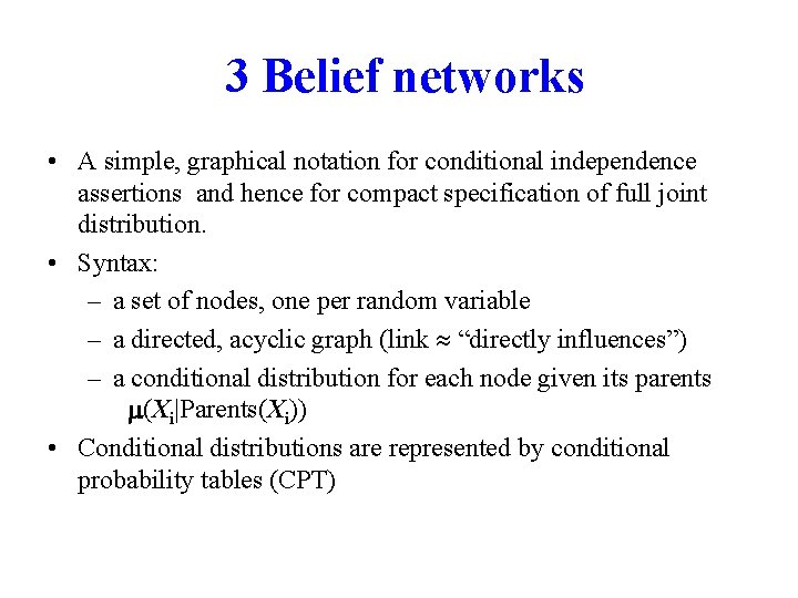 3 Belief networks • A simple, graphical notation for conditional independence assertions and hence
