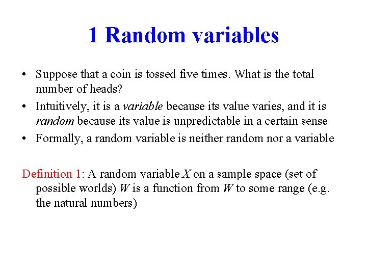 1 Random variables • Suppose that a coin is tossed five times. What is