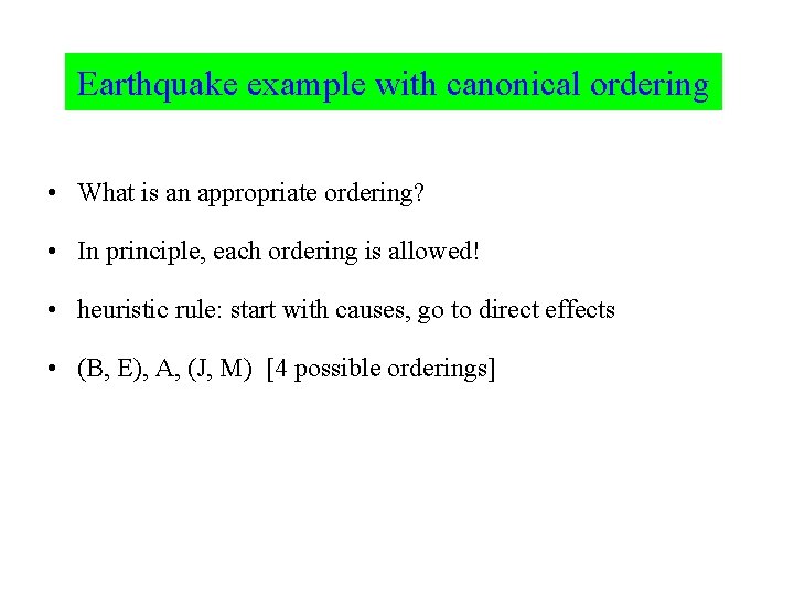 Earthquake example with canonical ordering • What is an appropriate ordering? • In principle,