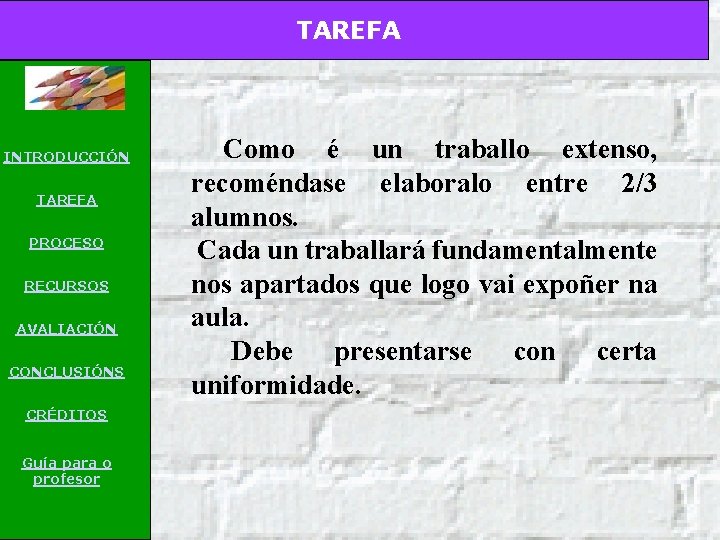 TAREFA INTRODUCCIÓN TAREFA PROCESO RECURSOS AVALIACIÓN CONCLUSIÓNS CRÉDITOS Guía para o profesor Como é