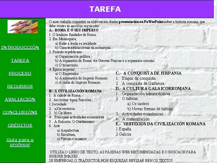 TAREFA INTRODUCCIÓN TAREFA PROCESO RECURSOS AVALIACIÓN CONCLUSIÓNS CRÉDITOS Guía para o profesor O noso