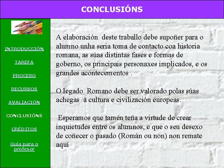 CONCLUSIÓNS INTRODUCCIÓN TAREFA PROCESO RECURSOS AVALIACIÓN CONCLUSIÓNS CRÉDITOS Guía para o profesor A elaboración