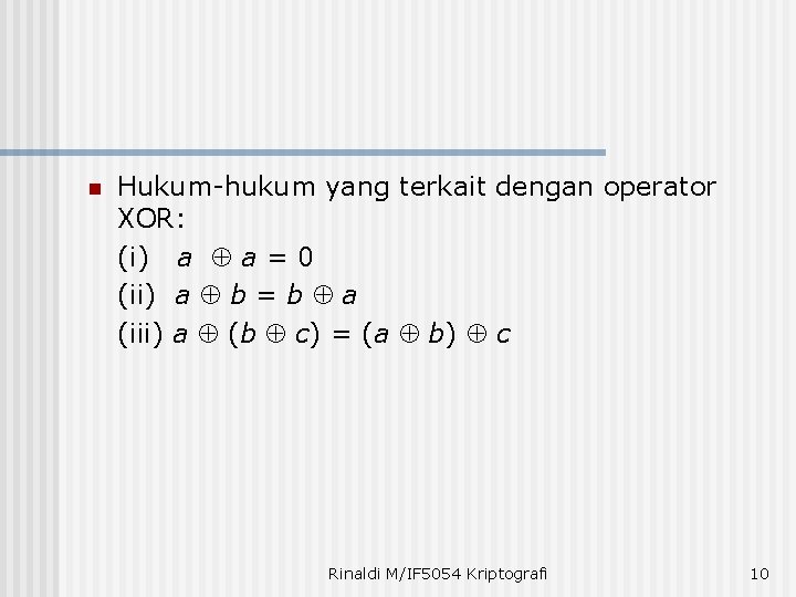 n Hukum-hukum yang terkait dengan operator XOR: (i) a a = 0 (ii) a