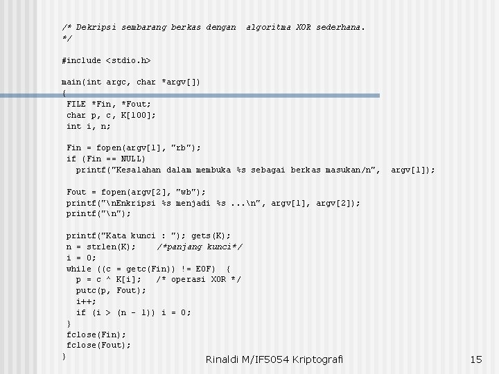 /* Dekripsi sembarang berkas dengan */ algoritma XOR sederhana. #include <stdio. h> main(int argc,