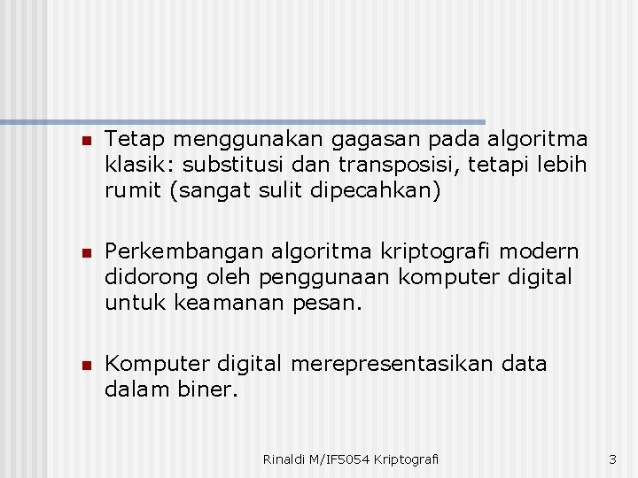 n Tetap menggunakan gagasan pada algoritma klasik: substitusi dan transposisi, tetapi lebih rumit (sangat