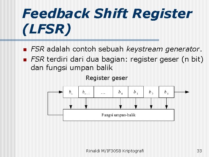 Feedback Shift Register (LFSR) n n FSR adalah contoh sebuah keystream generator. FSR terdiri