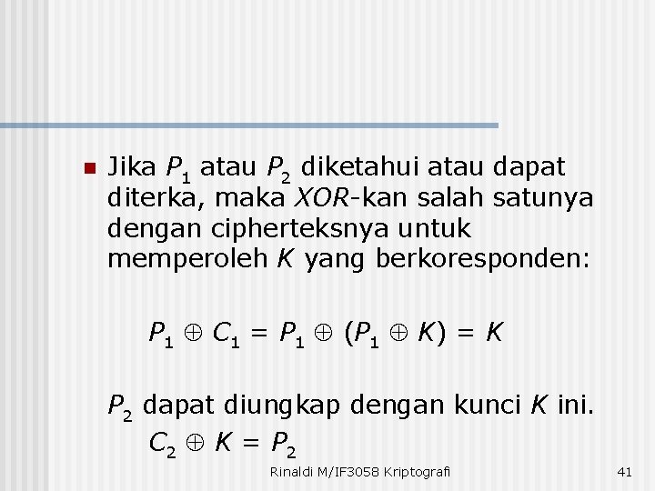 n Jika P 1 atau P 2 diketahui atau dapat diterka, maka XOR-kan salah