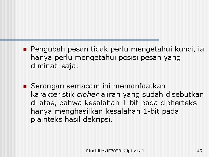 n Pengubah pesan tidak perlu mengetahui kunci, ia hanya perlu mengetahui posisi pesan yang