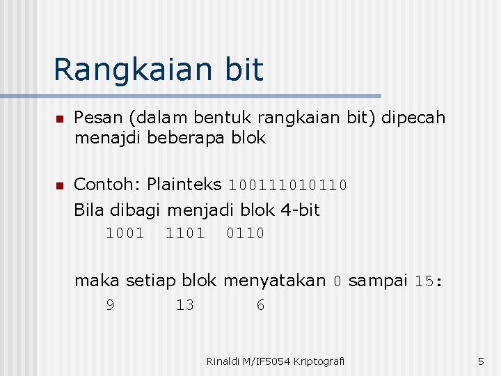 Rangkaian bit n Pesan (dalam bentuk rangkaian bit) dipecah menajdi beberapa blok n Contoh: