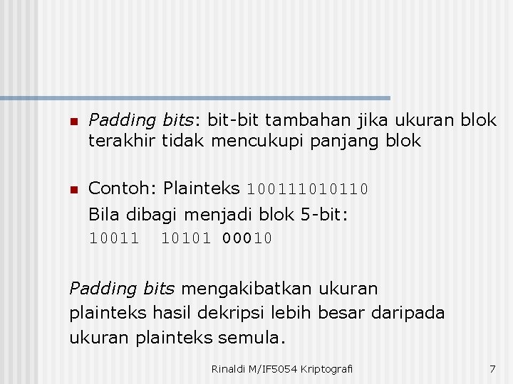 n Padding bits: bit-bit tambahan jika ukuran blok terakhir tidak mencukupi panjang blok n