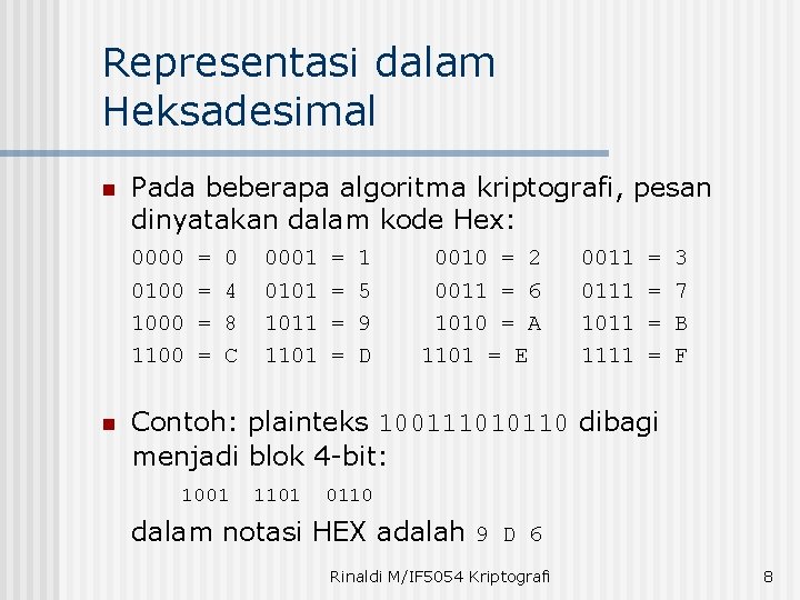 Representasi dalam Heksadesimal n n Pada beberapa algoritma kriptografi, pesan dinyatakan dalam kode Hex: