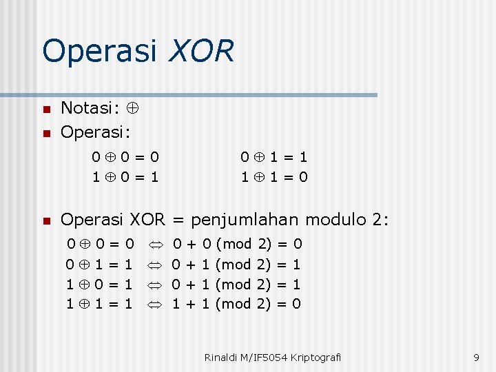 Operasi XOR n n Notasi: Operasi: 0 0=0 1 0=1 n 0 1=1 1