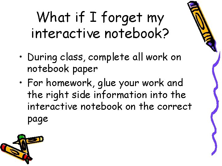 What if I forget my interactive notebook? • During class, complete all work on