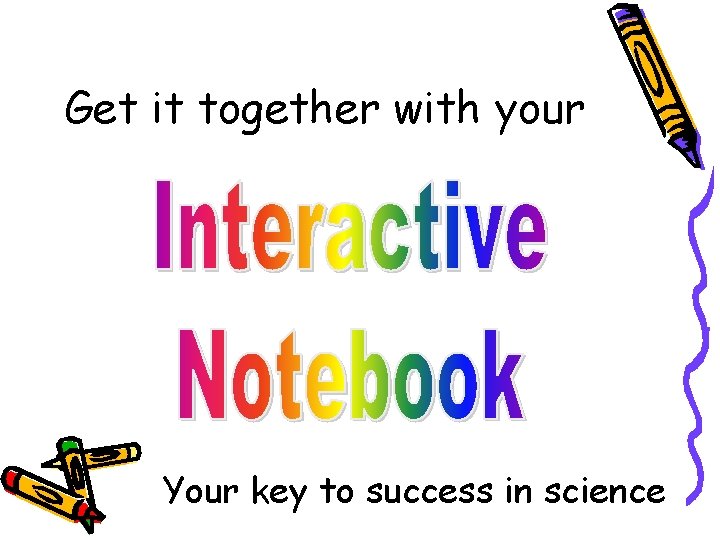 Get it together with your Your key to success in science 