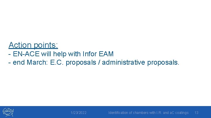 Action points: - EN-ACE will help with Infor EAM - end March: E. C.