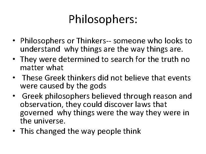 Philosophers: • Philosophers or Thinkers-- someone who looks to understand why things are the