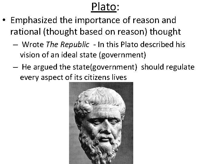 Plato: • Emphasized the importance of reason and rational (thought based on reason) thought