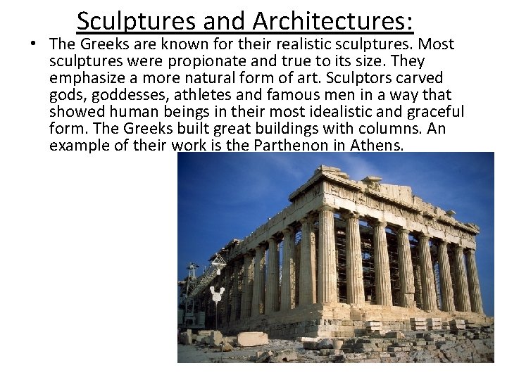 Sculptures and Architectures: • The Greeks are known for their realistic sculptures. Most sculptures