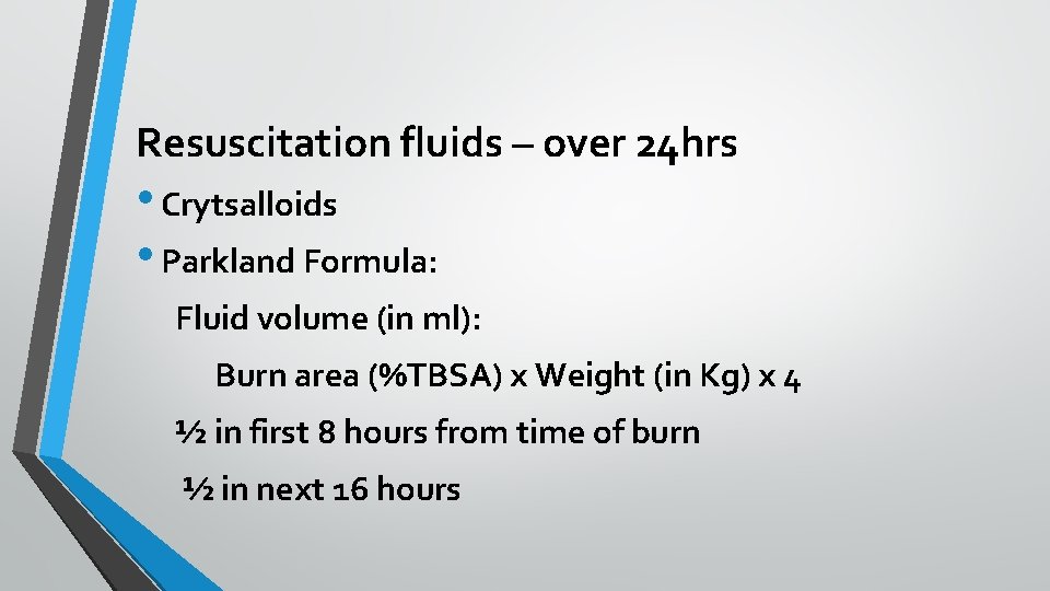 Resuscitation fluids – over 24 hrs • Crytsalloids • Parkland Formula: Fluid volume (in