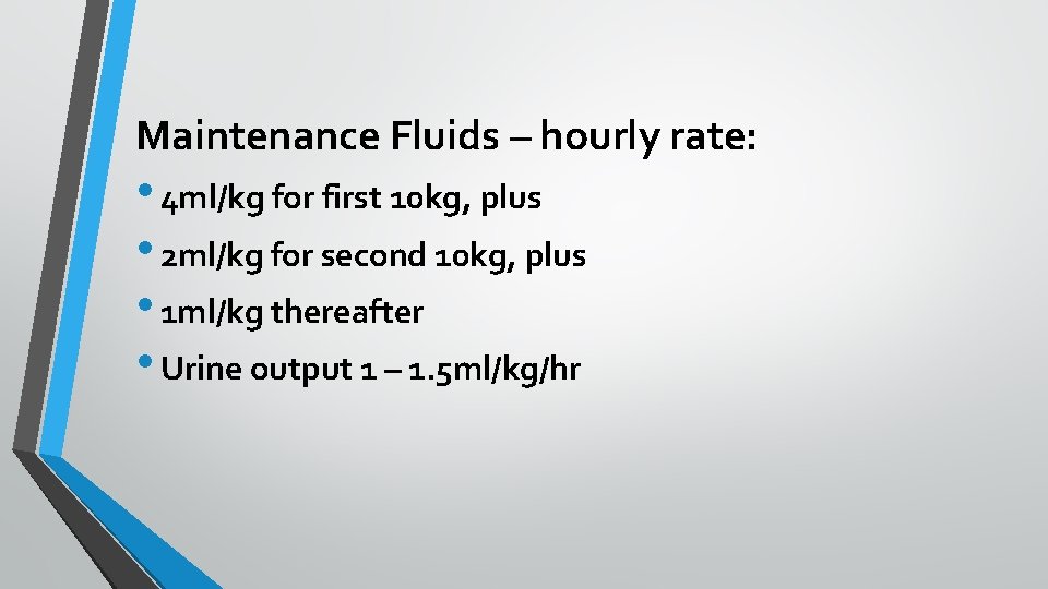 Maintenance Fluids – hourly rate: • 4 ml/kg for first 10 kg, plus •