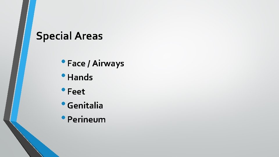 Special Areas • Face / Airways • Hands • Feet • Genitalia • Perineum