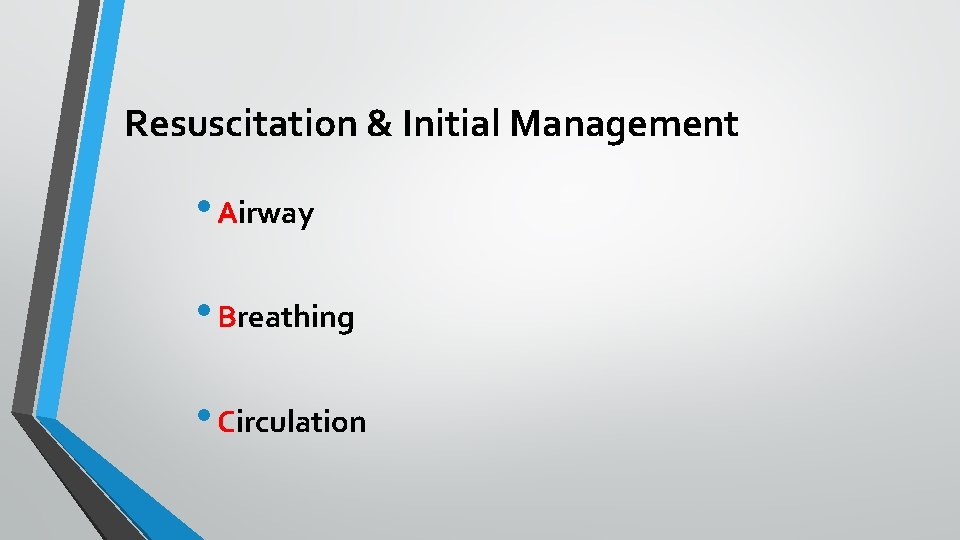 Resuscitation & Initial Management • Airway • Breathing • Circulation 