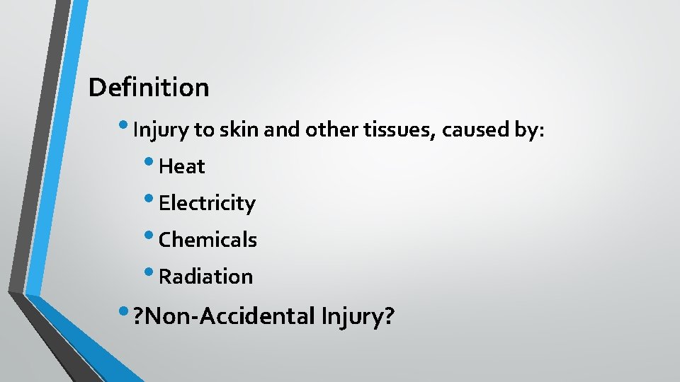 Definition • Injury to skin and other tissues, caused by: • Heat • Electricity