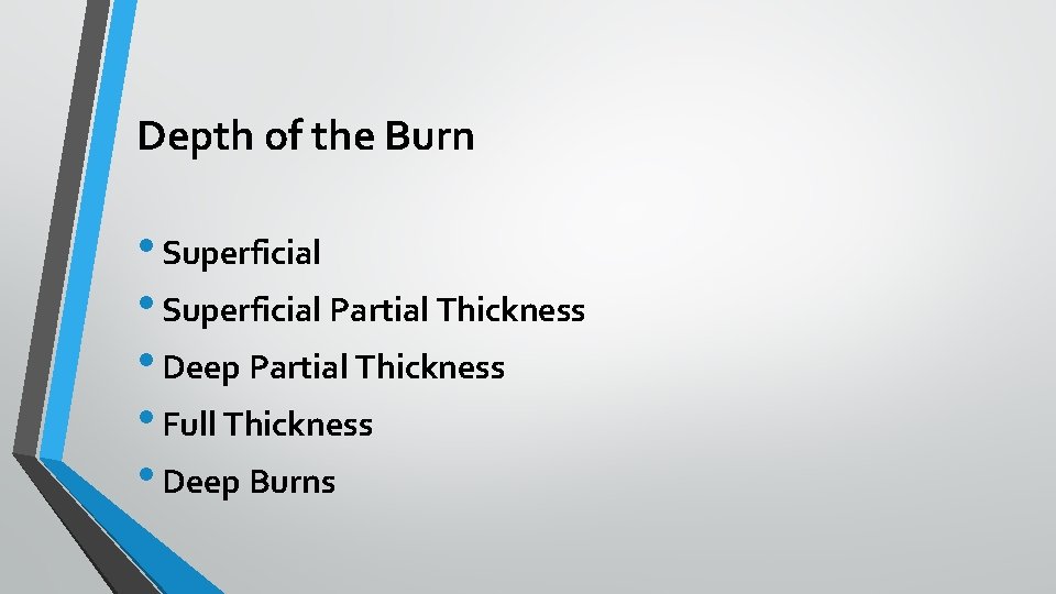 Depth of the Burn • Superficial Partial Thickness • Deep Partial Thickness • Full