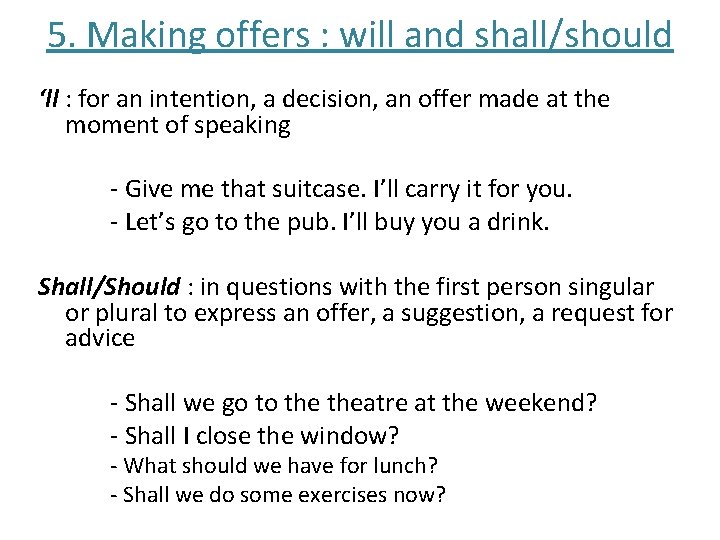 5. Making offers : will and shall/should ‘ll : for an intention, a decision,