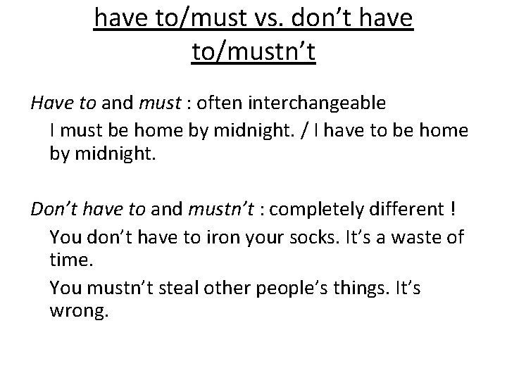 have to/must vs. don’t have to/mustn’t Have to and must : often interchangeable I