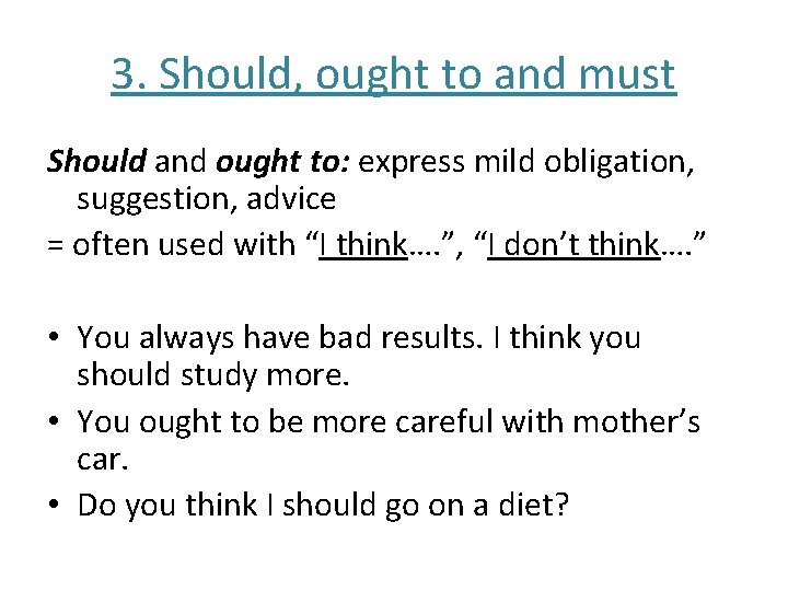 3. Should, ought to and must Should and ought to: express mild obligation, suggestion,