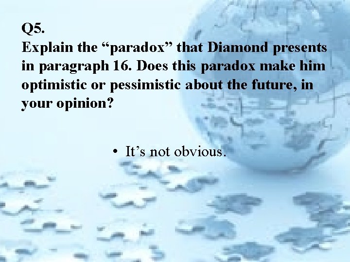 Q 5. Explain the “paradox” that Diamond presents in paragraph 16. Does this paradox