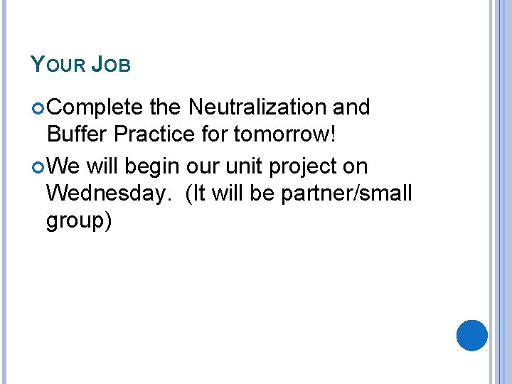 YOUR JOB Complete the Neutralization and Buffer Practice for tomorrow! We will begin our