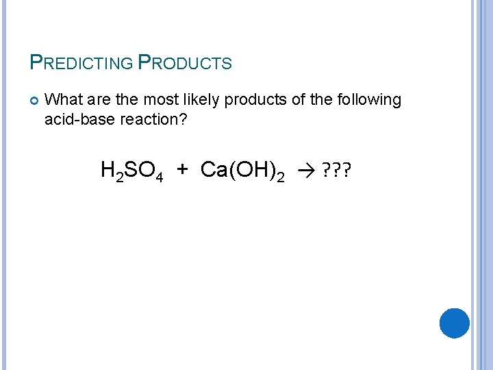 PREDICTING PRODUCTS What are the most likely products of the following acid-base reaction? H