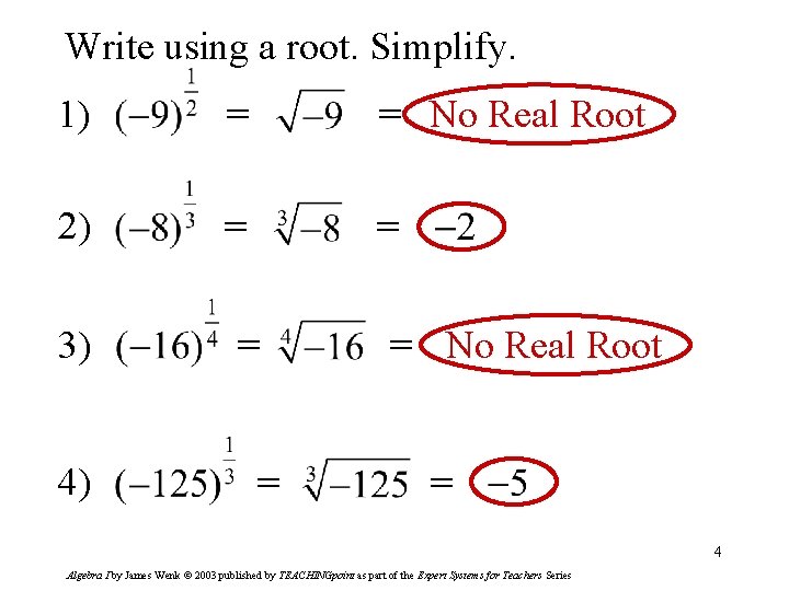 Write using a root. Simplify. 1) = = No Real Root 2) = =