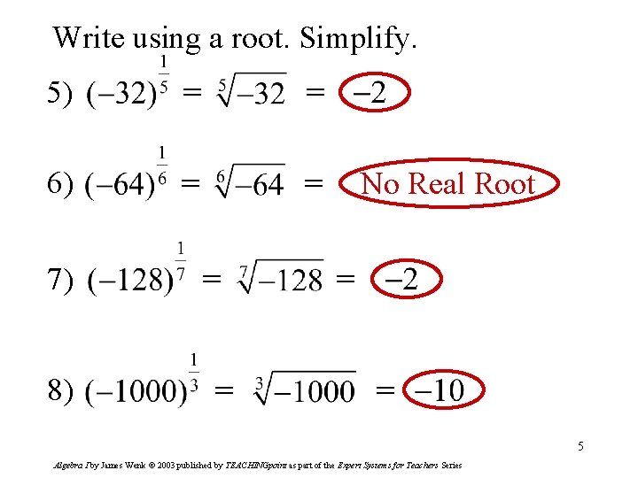 Write using a root. Simplify. 5) = = 6) = = 7) 8) =