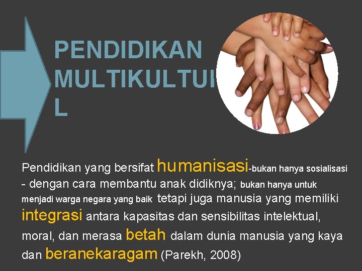 PENDIDIKAN MULTIKULTURA L Pendidikan yang bersifat humanisasi-bukan hanya sosialisasi - dengan cara membantu anak