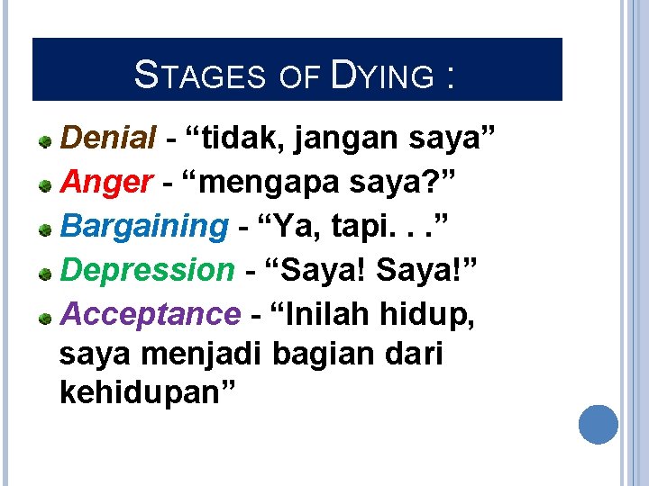STAGES OF DYING : Denial - “tidak, jangan saya” Anger - “mengapa saya? ”