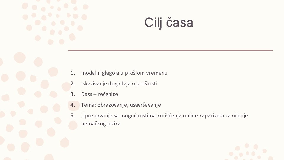 Cilj časa 1. modalni glagola u prošlom vremenu 2. Iskazivanje događaja u prošlosti 3.