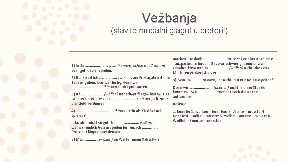 Vežbanja (stavite modalni glagol u preterit) 1) Jutta ……………. . (können) schon mit 7