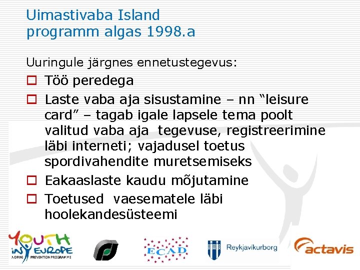 Uimastivaba Island programm algas 1998. a Uuringule järgnes ennetustegevus: o Töö peredega o Laste