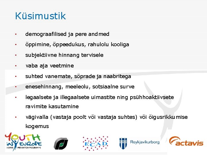 Küsimustik • demograafilised ja pere andmed • õppimine, õppeedukus, rahulolu kooliga • subjektiivne hinnang