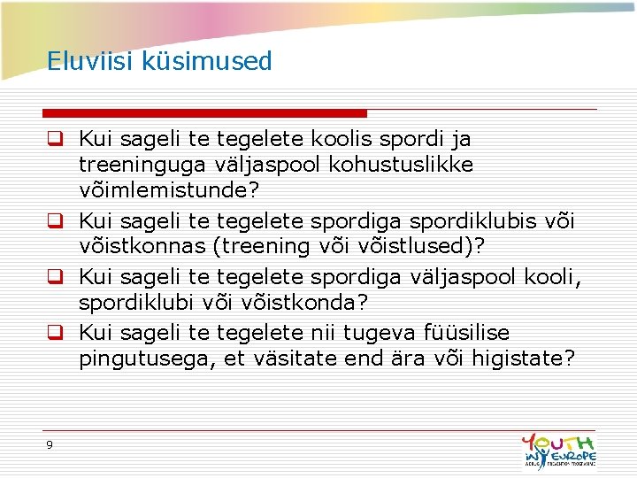 Eluviisi küsimused q Kui sageli te tegelete koolis spordi ja treeninguga väljaspool kohustuslikke võimlemistunde?