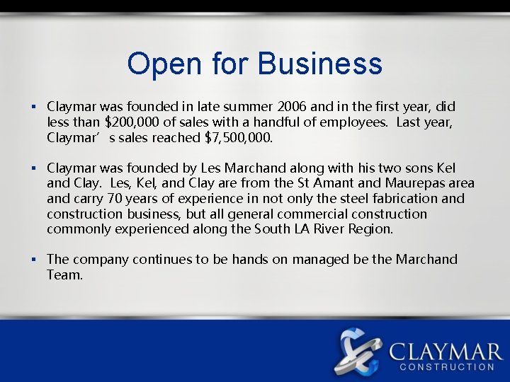 Open for Business § Claymar was founded in late summer 2006 and in the