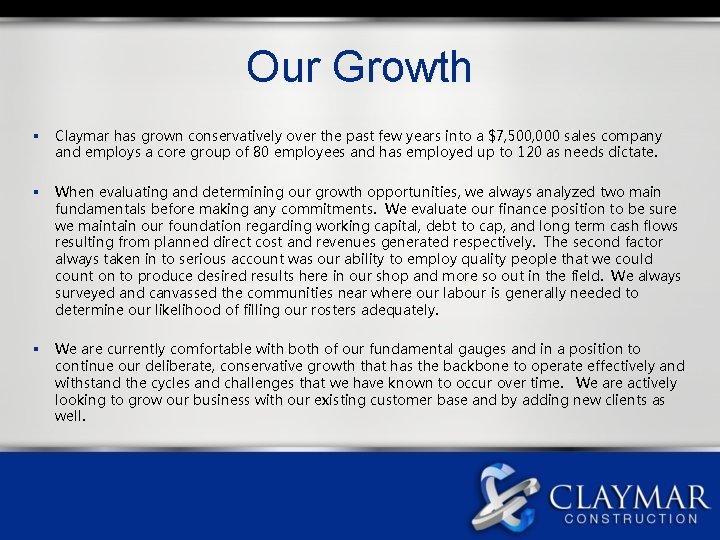 Our Growth § Claymar has grown conservatively over the past few years into a