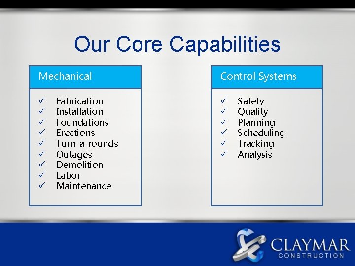 Our Core Capabilities Mechanical ü ü ü ü ü Fabrication Installation Foundations Erections Turn-a-rounds