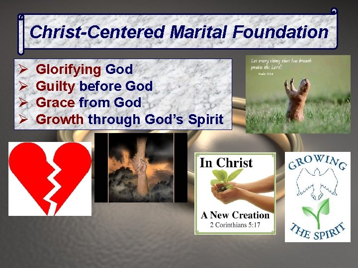 Christ-Centered Marital Foundation Ø Ø Glorifying God Guilty before God Grace from God Growth