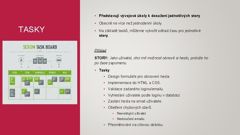  • Představují vývojové úkoly k dosažení jednotlivých story. TASKY • Obecně ne více