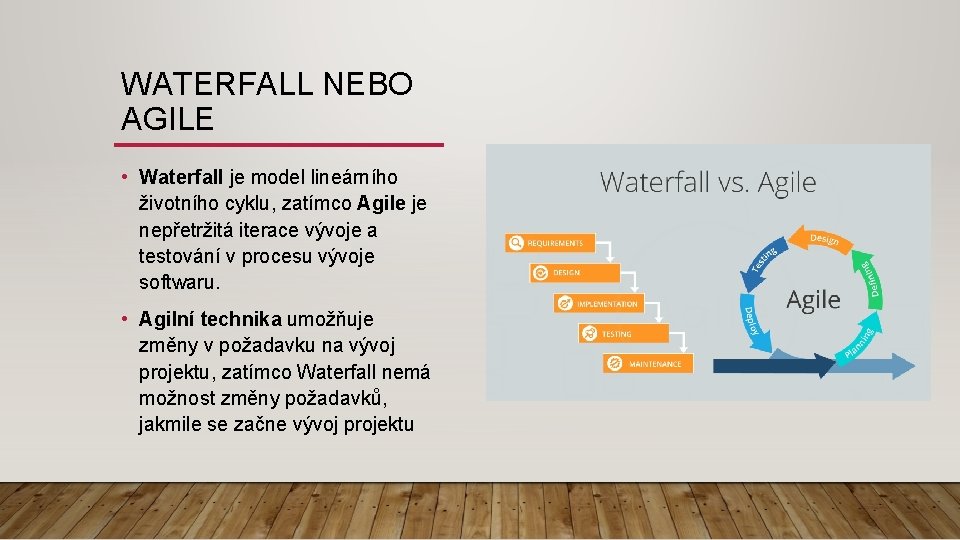 WATERFALL NEBO AGILE • Waterfall je model lineárního životního cyklu, zatímco Agile je nepřetržitá